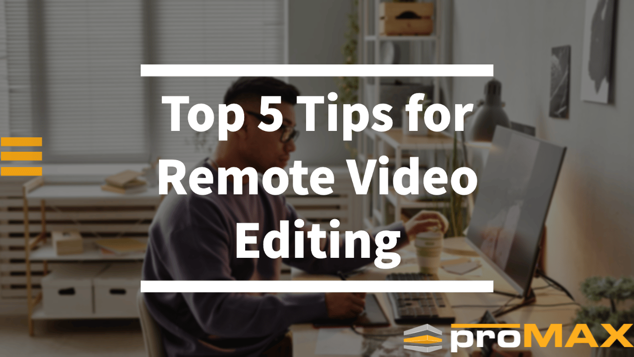 Top 5 Tips for Remote Video Editing